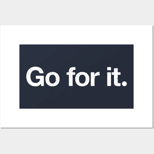 Go for it. Wall Art by TheAllGoodCompany